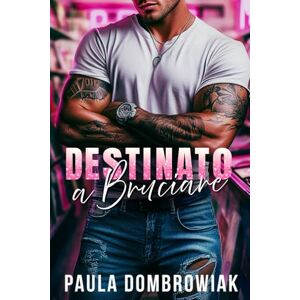 Dombrowiak, Paula Destinato a Bruciare : Una Storia D’amore Di Rockstar Fumante (Sangue le Ossa) Dombrowiak, Paula Destinato a Bruciare : Una Storia D’amore Di Rockstar Fumante (Sangue le Ossa)
