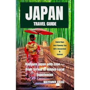 Atlas, Wayfarer Japan Travel Guide: Navigate Japan with Ease — From Arrival to Hidden Local Experiences Atlas, Wayfarer Japan Travel Guide: Navigate Japan with Ease — From Arrival to Hidden Local Experiences