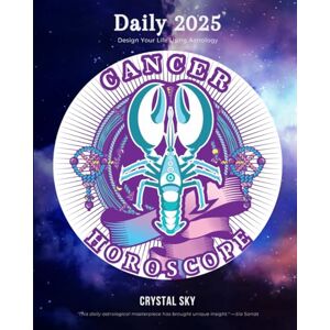 Sky, Crystal Cancer Daily Horoscope 2025: Design Your Life Using Astrology: 4 (Daily Horoscopes 2025) Sky, Crystal Cancer Daily Horoscope 2025: Design Your Life Using Astrology: 4 (Daily Horoscopes 2025)