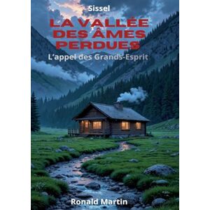 Martin, Ronald La Vallée des Âmes Perdues: L' Appel des Grands-Esprits Martin, Ronald La Vallée des Âmes Perdues: L' Appel des Grands-Esprits
