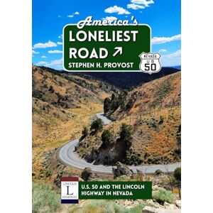 Provost, Stephen H. America's Loneliest Road: U.S. 50 and the Lincoln Highway in Nevada: 1 (Highways of the West) Provost, Stephen H. America's Loneliest Road: U.S. 50 and the Lincoln Highway in Nevada: 1 (Highways of the West)