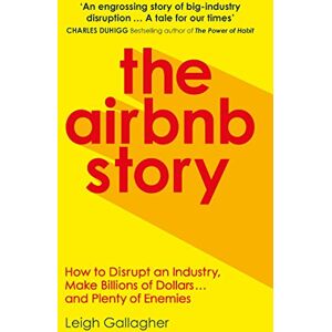 Gallagher, Leigh The Airbnb Story: How to Disrupt an Industry, Make Billions of Dollars … and Plenty of Enemies Gallagher, Leigh The Airbnb Story: How to Disrupt an Industry, Make Billions of Dollars … and Plenty of Enemies