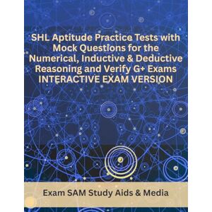 Exam SAM Study Aids & Media SHL Aptitude Practice Tests with Mock Questions for the Numerical, Inductive & Deductive Reasoning and Verify G+ Exams: Interactive Exam Version Exam SAM Study Aids & Media SHL Aptitude Practice Tests with Mock Questions for the Numerical, Inductive & Deductive Reasoning and Verify G+ Exams: Interactive Exam Version