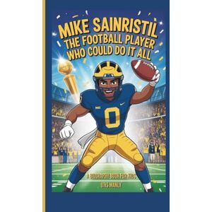 Manly, Otis Mike Sainristil: The Football Player Who Could Do It All (A Biography Book for Kids) Manly, Otis Mike Sainristil: The Football Player Who Could Do It All (A Biography Book for Kids)