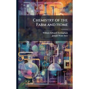 Tottingham, William Edward Chemistry of the Farm and Home Tottingham, William Edward Chemistry of the Farm and Home