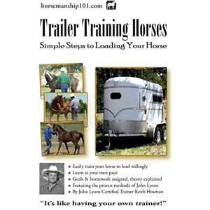 Hosman, Keith Trailer Training Horses: Simple Steps to Loading Your Horse: Volume 7 (Horse Training How-To) Hosman, Keith Trailer Training Horses: Simple Steps to Loading Your Horse: Volume 7 (Horse Training How-To)