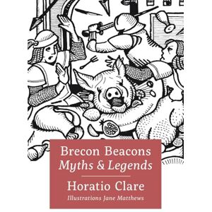 Clare, Horatio Brecon Beacon Myths and Legends: 1 Clare, Horatio Brecon Beacon Myths and Legends: 1