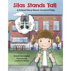 Harrington, Brandi N Silas Stands Tall: A School Story About Cerebral Palsy Harrington, Brandi N Silas Stands Tall: A School Story About Cerebral Palsy