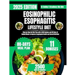 Bradbury Ms Rdn, Dr Bobby V EOSINOPHILIC ESOPHAGITIS LIFESTYLE DIET: Step-by-Step EoE Diet Plan with 2,500 Recipes and 80 Days of Guided Meals to Improve Esophageal Health and ... (Dr. Bradbury’s Signature Cookbook Series) Bradbury Ms Rdn, Dr Bobby V EOSINOPHILIC ESOPHAGITIS LIFESTYLE DIET: Step-by-Step EoE Diet Plan with 2,500 Recipes and 80 Days of Guided Meals to Improve Esophageal Health and ... (Dr. Bradbury’s Signature Cookbook Series)