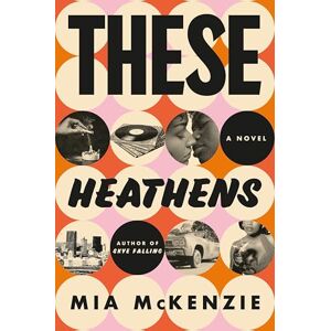 McKenzie, Mia These Heathens!: A Novel McKenzie, Mia These Heathens!: A Novel