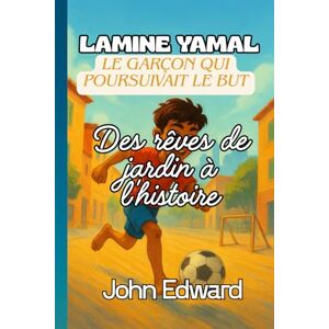 EDWARD, JOHN Lamine Yamal Le garçon qui poursuivait le but: Des rêves de jardin à l'histoire, Biographie de Lamine Yamal pour les enfants,Livres inspirants sur le football pour les enfants EDWARD, JOHN Lamine Yamal Le garçon qui poursuivait le but: Des rêves de jardin à l'histoire, Biographie de Lamine Yamal pour les enfants,Livres inspirants sur le football pour les enfants