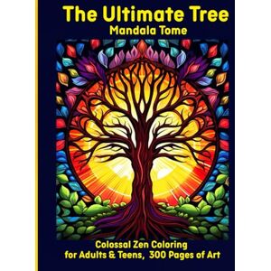 Moors, Emma The Ultimate Tree Mandala Tome: Colossal Zen Coloring for Adults & Teens, 300 Pages of Art Moors, Emma The Ultimate Tree Mandala Tome: Colossal Zen Coloring for Adults & Teens, 300 Pages of Art