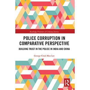 Lee Police Corruption in Comparative Perspective: Building Trust in the Police in India and China (Routledge Frontiers of Criminal Justice) Lee Police Corruption in Comparative Perspective: Building Trust in the Police in India and China (Routledge Frontiers of Criminal Justice)