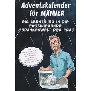 Moments, Mind & Adventskalender für Männer ein Abenteuer in die faszinierende Gedankenwelt der Frau: Von Geschirrspül-Tetris, der Wäschekorbverschwörung und der Heldenprüfung am Klopapierhalter Moments, Mind & Adventskalender für Männer ein Abenteuer in die faszinierende Gedankenwelt der Frau: Von Geschirrspül-Tetris, der Wäschekorbverschwörung und der Heldenprüfung am Klopapierhalter