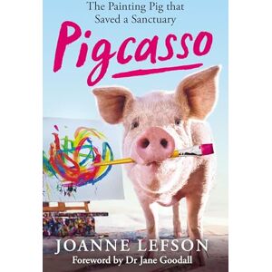 Lefson, Joanne Pigcasso: The painting pig that saved a sanctuary Lefson, Joanne Pigcasso: The painting pig that saved a sanctuary