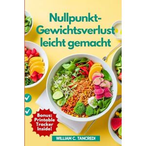 Tancredi, William C. Nullpunkt-Gewichtsverlust leicht gemacht: WW-inspirierte Rezepte für das echte Leben: 100+ mühelose, leckere und schnelle Low-Point-Mahlzeiten + ... Intelligente Ernährung für das echte Leben) Tancredi, William C. Nullpunkt-Gewichtsverlust leicht gemacht: WW-inspirierte Rezepte für das echte Leben: 100+ mühelose, leckere und schnelle Low-Point-Mahlzeiten + ... Intelligente Ernährung für das echte Leben)