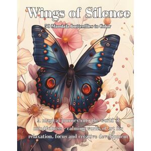 Ziegler, Bastian Wings of Silence – Mandala butterflies to color: A magical journey into the world of mindfulness – calming works of art for relaxation, focus and creative development Ziegler, Bastian Wings of Silence – Mandala butterflies to color: A magical journey into the world of mindfulness – calming works of art for relaxation, focus and creative development