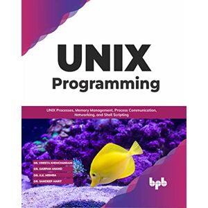 Khemchandani, Dr. Vineeta UNIX Programming: UNIX Processes, Memory Management, Process Communication, Networking, and Shell Scripting (English Edition) Khemchandani, Dr. Vineeta UNIX Programming: UNIX Processes, Memory Management, Process Communication, Networking, and Shell Scripting (English Edition)