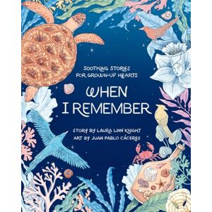 Knight, Laura Linn Soothing Stories for Grown-up Hearts: When I Remember . . . Knight, Laura Linn Soothing Stories for Grown-up Hearts: When I Remember . . .