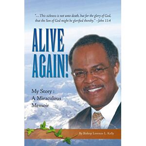 Xlibris US Alive Again!: My Story: a Miraculous Memoir Xlibris US Alive Again!: My Story: a Miraculous Memoir