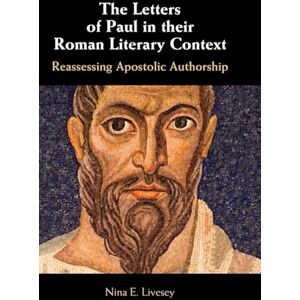 Nina E. Livesey The Letters of Paul in their Roman Literary Context: Reassessing Apostolic Authorship Nina E. Livesey The Letters of Paul in their Roman Literary Context: Reassessing Apostolic Authorship