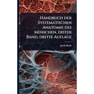Henle, Jacob Handbuch der Systematischen Anatomie des Menschen, erster Band, dritte Auflage Henle, Jacob Handbuch der Systematischen Anatomie des Menschen, erster Band, dritte Auflage