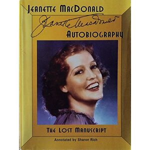 Rich, Sharon Jeanette MacDonald Autobiography: The Lost Manuscript Rich, Sharon Jeanette MacDonald Autobiography: The Lost Manuscript