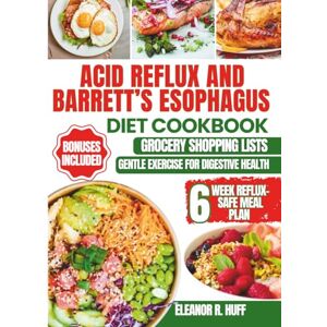 R.Huff, Eleanor Acid Reflux and Barrett’s Esophagus Diet Cookbook: Delicious Low-Acid Recipes for Managing GERD, LPR, and Soothing Heartburn Symptoms Naturally. R.Huff, Eleanor Acid Reflux and Barrett’s Esophagus Diet Cookbook: Delicious Low-Acid Recipes for Managing GERD, LPR, and Soothing Heartburn Symptoms Naturally.