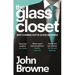 Browne, John The Glass Closet: Why Coming Out is Good Business Browne, John The Glass Closet: Why Coming Out is Good Business