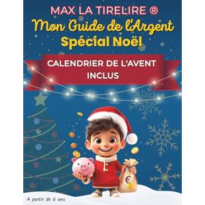 LT., Max Max la Tirelire Mon Guide de l'Argent Spécial Noël: CALENDRIER DE L'AVENT INCLUS (Max la Tirelire – Le Parcours Malin de l’Argent pour les Enfants) LT., Max Max la Tirelire Mon Guide de l'Argent Spécial Noël: CALENDRIER DE L'AVENT INCLUS (Max la Tirelire – Le Parcours Malin de l’Argent pour les Enfants)