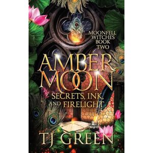 Green, TJ Amber Moon: Secrets, Ink, and Firelight: Witch Fiction: Paranormal Witch Mysteries: 2 (Moonfell Witches) Green, TJ Amber Moon: Secrets, Ink, and Firelight: Witch Fiction: Paranormal Witch Mysteries: 2 (Moonfell Witches)