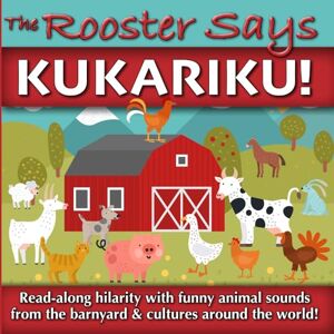 Benjamin, Daniel The Rooster Says Kukariku!: Onomatopoeia for Animals Sounds from Languages and Cultures Around the World (KUKARIKU! Animal Sound Picture Books) Benjamin, Daniel The Rooster Says Kukariku!: Onomatopoeia for Animals Sounds from Languages and Cultures Around the World (KUKARIKU! Animal Sound Picture Books)