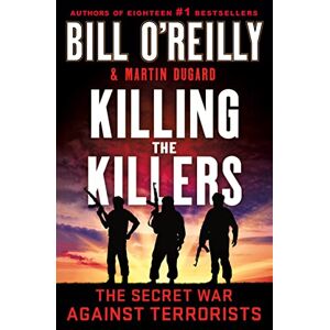 O'Reilly, Bill Killing the Killers: The Secret War Against Terrorists (Bill O'Reilly's Killing) O'Reilly, Bill Killing the Killers: The Secret War Against Terrorists (Bill O'Reilly's Killing)
