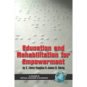 Information Age Publishing Education and Rehabilitation for Empowerment (Critical Concerns in Blindness) Information Age Publishing Education and Rehabilitation for Empowerment (Critical Concerns in Blindness)