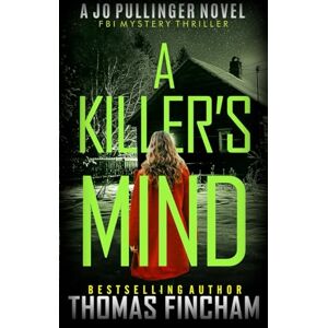 Fincham, Thomas A Killer's Mind: FBI Mystery Thriller: 2 (Jo Pullinger) Fincham, Thomas A Killer's Mind: FBI Mystery Thriller: 2 (Jo Pullinger)
