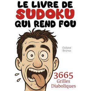 Breton, Océane LE LIVRE DE SUDOKU QUI REND FOU 3665 Grilles Diaboliques !: 1 grille diabolique par jour = 10 ans de Sudokus ! Le cadeau idéal pour les passionnés du Sudoku... Breton, Océane LE LIVRE DE SUDOKU QUI REND FOU 3665 Grilles Diaboliques !: 1 grille diabolique par jour = 10 ans de Sudokus ! Le cadeau idéal pour les passionnés du Sudoku...
