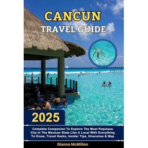 McMillon, Gianna Cancun Travel Guide: 2025 Complete Companion To Explore The Most Populous City In The Mexican State Like A Local With Everything To Know, Travel ... Latest Unbeatable Editions With Map Guide) McMillon, Gianna Cancun Travel Guide: 2025 Complete Companion To Explore The Most Populous City In The Mexican State Like A Local With Everything To Know, Travel ... Latest Unbeatable Editions With Map Guide)