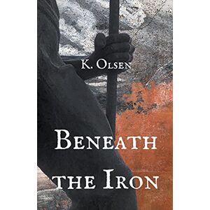 Olsen, K Beneath the Iron (The Revealed World) Olsen, K Beneath the Iron (The Revealed World)