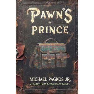 Pagkos Jr, Michael The Grey War Chronicles: Pawn's Prince Pagkos Jr, Michael The Grey War Chronicles: Pawn's Prince