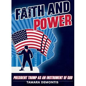 Demontis, Tamara Faith and power President Trump as an instrument of God Demontis, Tamara Faith and power President Trump as an instrument of God