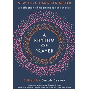 A Rhythm of Prayer: A Collection of Meditations for Renewal A Rhythm of Prayer: A Collection of Meditations for Renewal