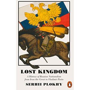 Plokhy, Serhii Lost Kingdom: A History of Russian Nationalism from Ivan the Great to Vladimir Putin Plokhy, Serhii Lost Kingdom: A History of Russian Nationalism from Ivan the Great to Vladimir Putin
