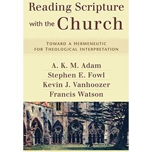 K&M Reading Scripture with the Church: Toward a Hermeneutic for Theological Interpretation K&M Reading Scripture with the Church: Toward a Hermeneutic for Theological Interpretation