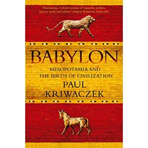 Kriwaczek, Paul Babylon: Mesopotamia and the Birth of Civilization Kriwaczek, Paul Babylon: Mesopotamia and the Birth of Civilization