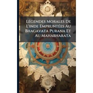 TBD LÃ(c)gendes Morales De L'inde EmpruntÃ(c)es Au Bhagavata Purana Et Au Mahabharata TBD LÃ(c)gendes Morales De L'inde EmpruntÃ(c)es Au Bhagavata Purana Et Au Mahabharata