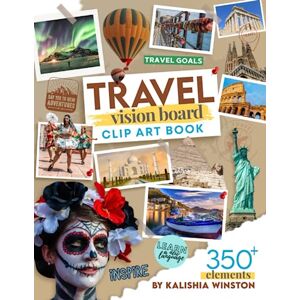 Winston, Kalishia Travel Vision Board Clip Art Book: Explore the World and Inspire Your Wanderlust with an Enchanting Collection of 350+ Images, Words & Quotes (Vision Board Supplies) Winston, Kalishia Travel Vision Board Clip Art Book: Explore the World and Inspire Your Wanderlust with an Enchanting Collection of 350+ Images, Words & Quotes (Vision Board Supplies)