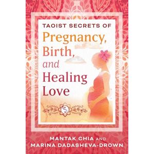 Chia, Mantak Taoist Secrets of Pregnancy, Birth, and Healing Love Chia, Mantak Taoist Secrets of Pregnancy, Birth, and Healing Love