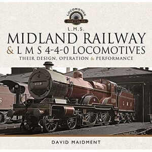 Maidment, David Midland Railway and L M S 4-4-0 Locomotives: Their Design, Operation and Performance (Locomotive Portfolio) Maidment, David Midland Railway and L M S 4-4-0 Locomotives: Their Design, Operation and Performance (Locomotive Portfolio)