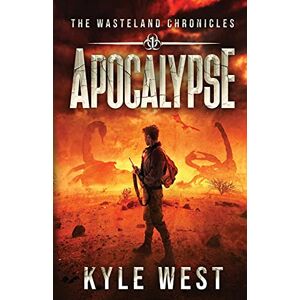 West, Kyle Apocalypse: Volume 1 (The Wasteland Chronicles) West, Kyle Apocalypse: Volume 1 (The Wasteland Chronicles)