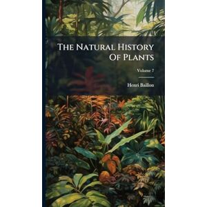Baillon, Henri The Natural History Of Plants Baillon, Henri The Natural History Of Plants